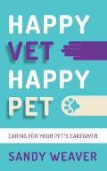 Happy Vet Happy Pet: Caring for Your Pet's Caregiver