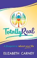 Totally Real: A Blueprint to Reboot Your Life