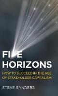 Five Horizons: How to Succeed in the Age of Stakeholder Capitalism
