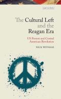 The Cultural Left and the Reagan EraU.S. Protest and Central American Revolution