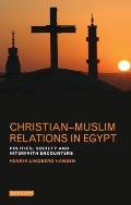 Christian-Muslim Relations in Egypt: Politics, Society and Interfaith Encounters