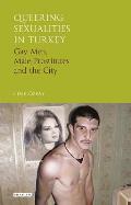 Queering Sexualities in Turkey Gay Men, Male Prostitutes and the City
