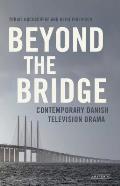 Beyond The Bridge: Contemporary Danish Television Drama