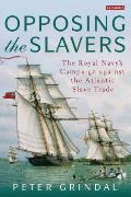 Opposing the Slavers: The Royal Navy's Campaign Against the Atlantic Slave Trade
