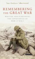 Remembering the Great War: Writing and Publishing the Experiences of World War I