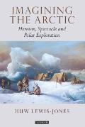 Imagining the Arctic: Heroism, Spectacle and Polar Exploration