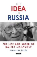 The Idea of Russia: The Life and Work of Dmitry Likhachev