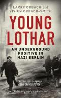 Young Lothar: An Underground Fugitive in Nazi Berlin