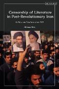 Censorship of Literature in Post-Revolutionary Iran: Politics and Culture since 1979