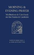 Morning and Evening Prayer: Meditations and Catechesis on Psalms and Canticles