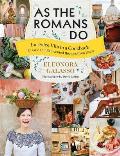 As the Romans Do La Dolce Vita in a Cookbook Classic & Reinvented Recipes from Rome