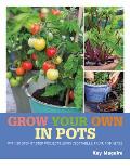 Grow Your Own in Pots With 30 step by step projects using vegetables fruit & herbs