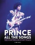Prince All the Songs The Story Behind Every Track