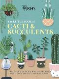 RHS The Little Book of Cacti & Succulents The complete guide to choosing growing & displaying