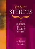 In Fine Spirits: A Complete Guide to Distilled Drinks