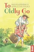 To Oldly Go: Tales of Adventurous Travel by the Over-60s