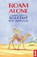 Roam Alone Inspiring Tales by Reluctant Solo Travellers