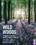 Wild Woods An Explorers Guide to Britains Woods & Forests