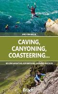 Caving, Canyoning, Coasteering...: 30 Exhilarating Adventures Around Britain