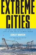 Extreme Cities The Peril & Promise of Urban Life in the Age of Climate Change