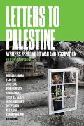 Letters to Palestine Writers Respond to War & Occupation