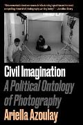 Civil Imagination: A Political Ontology of Photography