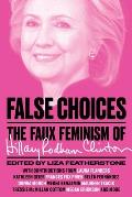 False Choices: The Faux Feminism of Hillary Rodham Clinton