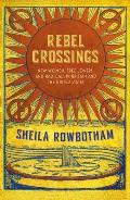 Rebel Crossings New Women Free Lovers & Radicals in Britain & the United States