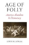 Age of Folly America Abandons Its Democracy