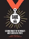 Dare to Win How the Worlds Most Successful People Turned Failure Into Success