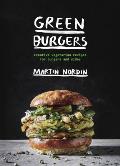 Green Burgers Creative Vegetarian Recipes for Burgers & Sides