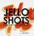 Jello Shots Over 30 Recipes to Get the Party Started
