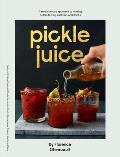 Pickle Juice A Revolutionary Approach to Making Better Tasting Cocktails & Drinks