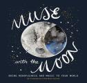 Muse with the Moon Spark Your Creativity & Self Reflection with the Help of the Lunar Cycle