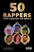 50 Rappers Who Changed the World A Celebration of Hip hops Greatest Icons
