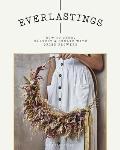 Everlastings How to Grow Harvest & Create with Dried Flowers