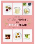 Natural Remedies for Womens Health Heal Yourself with 100 Recipes for Every Phase of Your Life
