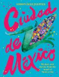 Ciudad de Mexico Recipes & Stories from the Heart of Mexico City