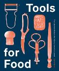 Tools for Food The Objects that Influence How & What We Eat