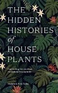 Hidden Histories of Houseplants Fascinating Stories of Our Most Loved Houseplants