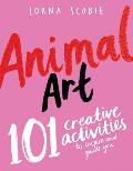 Animal Art: 101 Creative Activities to Inspire and Guide You