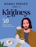 Keanu Reeves Guide to Kindness 50 simple ways to be excellent