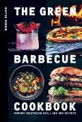 The Green Barbecue Cookbook: Modern Vegetarian Grill & BBQ Recipes