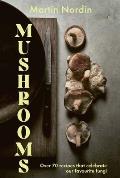 Mushrooms Over 70 Recipes Which Celebrate Mushrooms