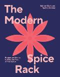 The Modern Spice Rack: Recipes and Stories to Make the Most of Your Spices