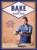 Bake with Benoit Blin: Master Cakes, Pastries and Desserts Like a Professional