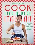 Cook Like a Real Italian: Super Sexy and Simple Recipes from Cooking with Bello