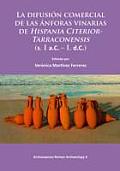 La Difusion Comercial de Las Anforas Vinarias de Hispania Citerior-Tarraconensis (S. I A.C. - I. D.C.)