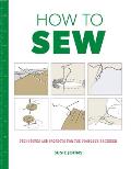 How to Sew: Techniques and Projects for the Complete Beginner