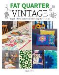 Fat Quarter: Vintage: 25 Projects to Make from Short Lengths of Fabric